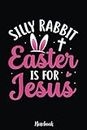 Silly Rabbit Easter is for Jesus Easter Poison Notebook: Happy Easter Day Notebook , Easter Journal For Kids , Best Happy Easter Journal For Kids , Cute Happy Easter Day Notebooks 6x9 Inches 110 Pages