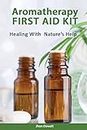 Aromatherapy First Aid Kit - Healing With Nature's Help