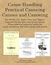 Canoe Handling * Practical Canoeing * Canoes and Canoeing: Three Essential Historical Works for Canoe and Kayak Sailors
