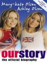 Our Story: The Official Biography By Mary-Kate Olsen, Ashley Ol .9780007175451
