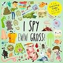 I Spy - Eww Gross!: A Fun Guessing Game for 3-5 Year Olds