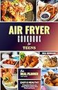 Air Fryer Cookbook for Teens: Easy and Healthy 5-Ingredient Recipes for Junior Chefs to Enjoy Daily Meals and Snacks (BONUS: Meal Planner)