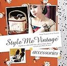Style Me Vintage: Accessories: A guide to collectable hats, gloves, bags, shoes, costume jewellery & more (English Edition)