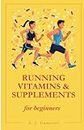 Running Vitamins and Supplements for Beginners (Nonfiction for Beginners)