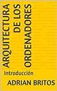 Arquitectura de los ordenadores: Introducción (Spanish Edition)