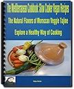 The Mediterranean Cookbook: Slow Cooker Vegan Recipes: The Natural Flavors of Moroccan Veggie Tajine (Moroccan Cuisine Book 2)
