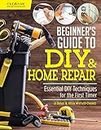Beginner's Guide to DIY & Home Repair: Essential DIY Techniques for the First Timer