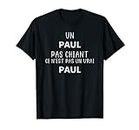 Homme Humour Un Paul pas chiant ce n'est pas un vrai Paul T-Shirt