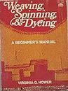 Weaving, Spinning and Dyeing: Beginner's Manual (The creative handcrafts series)