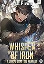 Whisper of Iron: A LitRPG Crafting Fantasy (Isekai Blacksmith Book 1)