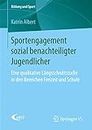 Sportengagement sozial benachteiligter Jugendlicher: Eine qualitative Längsschnittstudie in den Bereichen Freizeit und Schule: 10 (Bildung und Sport)