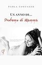 Un anno di ... Profumo di Mamma (Italian Edition)