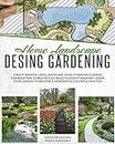 Home Landscape Design Gardening: Create Smooth Lines Landscapes Using Stunning Flowers Combinations, Edible Hedges, and Build Pleasant Walkways. Shape ... (The Complete Gardeners Guide Book 4)