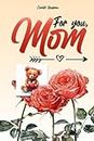For you, Mom: Gift for Mother's Day, Fillable Notebook, Photo Collages, Love Letters, Recipes, Gift Coupons to Offer