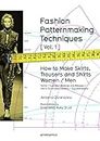 Fashion Patternmaking Techniques. [ Vol. 1 ]: How to Make Skirts, Trousers and Shirts. Women & Men. Skirts / Culottes / Bodices and Blouses / Men's Shirts and Trousers / Size Alterations