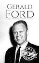 Gerald Ford: A Life from Beginning to End (Biographies of US Presidents)