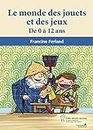 Monde des jouets et des jeux (Le): De 0 à 12 ans (French Edition)