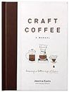 Craft Coffee: A Manual; Brewing a Better Cup at Home