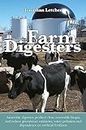 Farm Digesters: Anaerobic digesters produce clean renewable biogas, and reduce greenhouse emissions, water pollution and dependence on artificial fertilizers