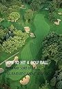 How to Hit a Golf Ball from Any Sort of Lie (Reprint Edition)