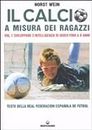 Il calcio a misura dei ragazzi. Testo della Real Federacion Española de futbol. Sviluppare l'intelligenza di gioco fino a 9 anni (Vol. 1)
