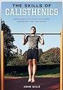 The Skills of Calisthenics: Gesund, stark und immer in Form mit dem spektakulären Free-Body-Workout (German Edition)