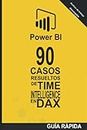 90 Casos Resueltos de Time Intelligence en DAX: POWER BI Inteligencia de Negocio: 2 (Guía rápida: Lenguaje DAX)
