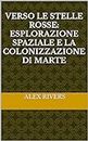 VERSO LE STELLE ROSSE: ESPLORAZIONE SPAZIALE E LA COLONIZZAZIONE DI MARTE (Italian Edition)