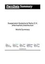 Suspension Systems & Parts (C.V. Aftermarket) Distribution World Summary: Market Values & Financials by Country (PureData World Summary Book 4175) (English Edition)