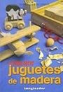 Como hacer juguetes de madera (Spanish Edition)