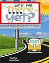 Are We There Yet? Road Trip Activity Book: Travel and Summer Themed Car Games -25 Different Activities-MAP OUT MY TRIP-ALPHABET GAME-CRYPTOGRAMS-SPOT ... JOURNAL” FOR MEMORIES AND SO MUCH MORE!