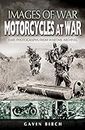 Motorcycles at War: Images of War, Rare Photographs from Wartime Archives