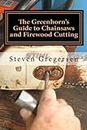 The Greenhorn's Guide to Chainsaws and Firewood Cutting