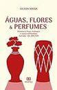 Águas, Flores & Perfumes: Resistência Negra, Atabaques e Justiça na República (Salvador - BA, 1890-1939) (Portuguese Edition)