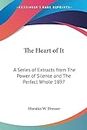 The Heart of It: A Series of Extracts from The Power of Silence and The Perfect Whole 1897