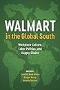 Walmart in the Global South: Workplace Culture, Labor Politics, and Supply Chains (English Edition)
