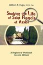 Studying the Life of Saint Francis of Assisi: A Beginner's Workbook by William R