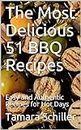 The Most Delicious 51 BBQ Recipes: Easy and Authentic Recipes for Hot Days (English Edition)