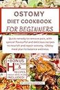 OSTOMY DIET COOKBOOK FOR BEGINNERS: Quick remedy to remove pain, with special flavourful and delicious recipes to nourish and repair ostomy, +28day meal plan to balance wellness.