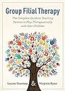 Group Filial Therapy: The Complete Guide to Teaching Parents to Play Therapeutically With Their Children