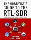 The Hobbyist's Guide to the RTL-SDR: Really Cheap Software Defined Radio: A Guide to the RTL-SDR and Cheap Software Defined Radio by the Authors of the RTL-SDR.COM Blog
