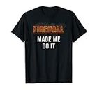 Fireball Made Me Do It T-shirt - Brennender Feuerball Shirt