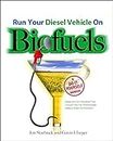 Run Your Diesel Vehicle on Biofuels: A Do-It-Yourself Manual (ELECTRONICS)