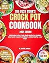 The Busy Cook's Crock Pot Cookbook 2024 : Quick Recipes for Busy People, Health Benefits, Easy Breakfast, Instant Lunch, Pressure Cooker Dinners, Includes Meal Plan & color Images