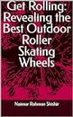 Get Rolling: Revealing the Best Outdoor Roller Skating Wheels