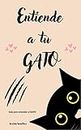 Entiende a tu GATO: Guia para entender al gato (Spanish Edition)