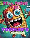 Coloring book: Cell Phone for Toddler's Coloring book, 40 pages, Ideal for little toddler's ages 2 to 4, who loves to play with Phones. Lovely ... cell phone characters, that kids can color.
