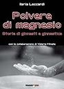Polvere di magnesio. Storie di ginnasti e ginnastica (Italian Edition)