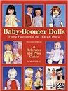 Baby-Boomer Dolls: Plastic Playthings of the 1950's and 1960's : A Reference and Price Guide: Plastic Playthings of the 1950's & 1960's -- A Reference & Price Guide, 2nd Edition