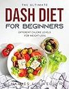 The Ultimate Dash Diet for Beginners: Different Calorie Levels for Weight Loss